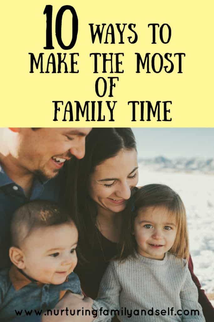 Here are 10 ways to make the most of your family time. These ideas will cause laughter and create lasting memories.